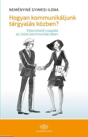 Hogyan kommunikáljuk tárgyalás közben? - Elkerülhető csapdák az üzleti kommunikációban