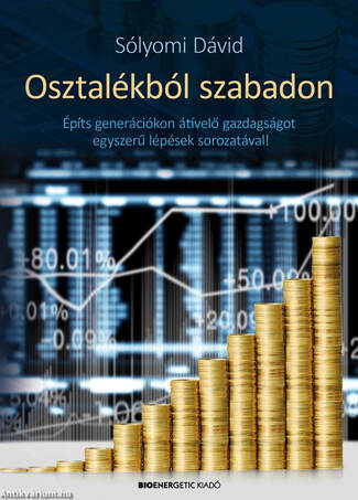 Osztalékból szabadon - Építs generációkon átívelő gazdagságot egyszerű lépések sorozatával!