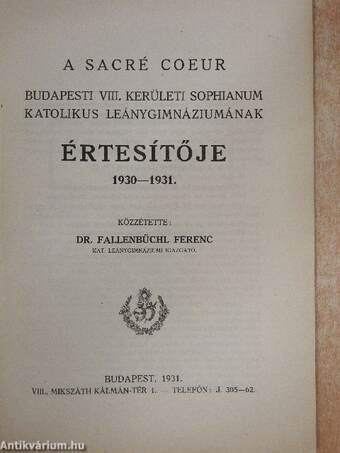 A Sacré Coeur Budapesti VIII. kerületi Sophianum Katolikus Leánygimnáziumának Értesítője 1930-1931.