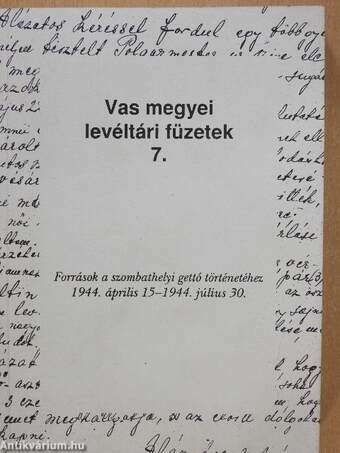 Források a szombathelyi gettó történetéhez 1944. április 15-1944. július 30.