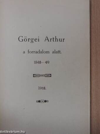 Görgei Arthur ifjusága és fejlődése 1818-tól 1848-ig/Görgeri Arthur a forradalom alatt 1848-49