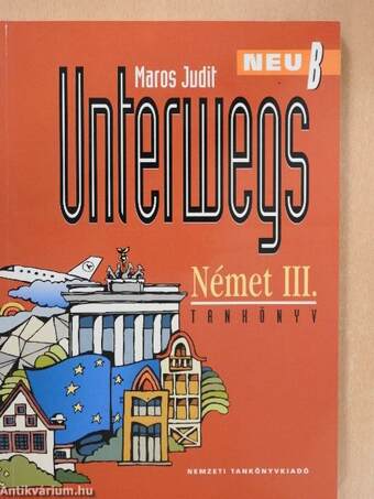 Unterwegs Neu B - Német III. tankönyv/Német III. munkafüzet