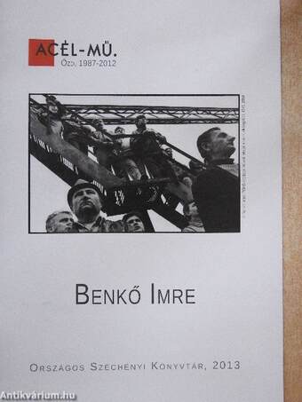 Benkő Imre "Acél-Mű. Ózd, 1987-2012" c. kiállítása