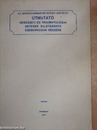 Útmutató sebészeti és traumatológiai betegek ellátásához üzemorvosok részére