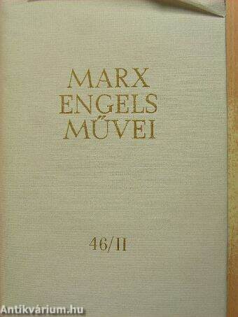 Karl Marx és Friedrich Engels művei 46/II. (töredék)