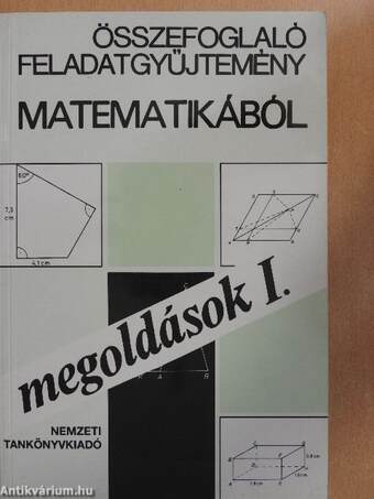 Összefoglaló feladatgyűjtemény matematikából - Megoldások I-II.