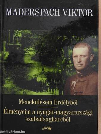 Menekülésem Erdélyből/Élményeim a nyugat-magyarországi szabadságharcból