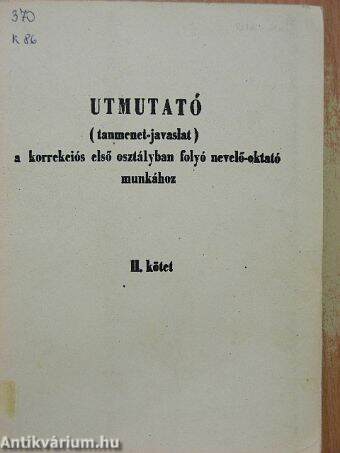 Útmutató (tanmenet-javaslat) a korrekciós első osztályban folyó nevelő-oktató munkához II.