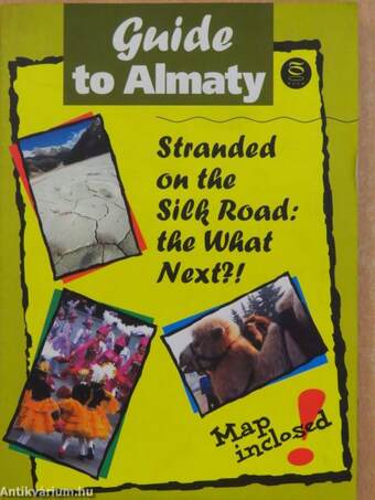 Guide to Almaty Stranded on the Silk Road: the What Next?!