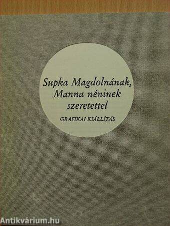 Supka Magdolnának, Manna néninek szeretettel