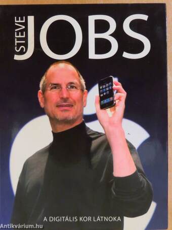Steve Jobs - A digitális kor látnoka