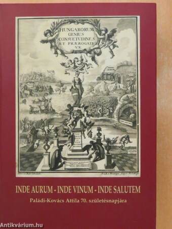 Inde aurum, inde vinum, inde salutem - Paládi-Kovács Attila 70. születésnapjára 
