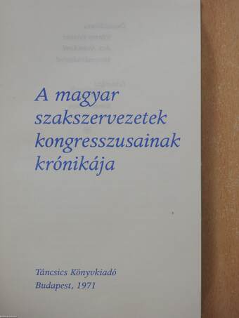 A magyar szakszervezetek kongresszusainak krónikája (minikönyv) (számozott)