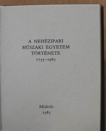 A Nehézipari Műszaki Egyetem története 1735-1985 (minikönyv) - Plakettel