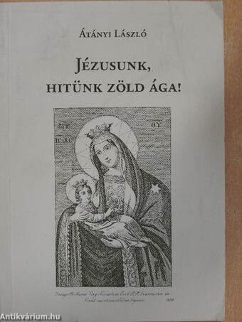 Jézusunk, hitünk zöld ága!