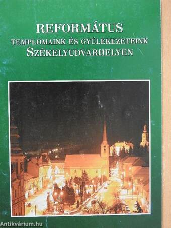 Református templomaink és gyülekezeteink Székelyudvarhelyen