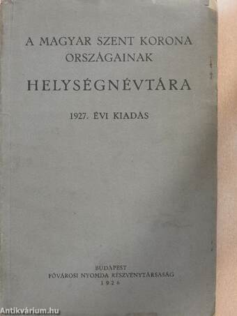 A Magyar Szent Korona Országainak Helységnévtára 1927. I. (töredék)