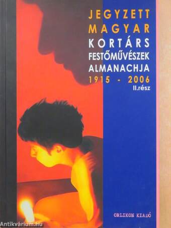 Jegyzett magyar kortárs festőművészek almanachja 1915-2006/II.