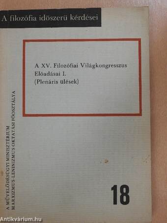 A XV. Filozófiai Világkongresszus Előadásai I.