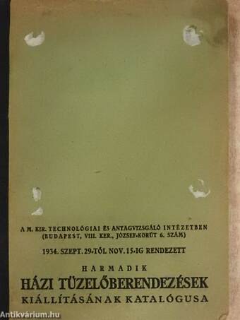 A Magyar Királyi Technológiai és Anyagvizsgáló Intézetben 1934. október 1-től november 15-ig rendezett harmadik házi tüzelőberendezések kiállításának katalógusa
