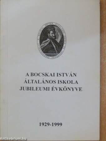 A Bocskai István Általános Iskola jubileumi Évkönyve 1929-1999