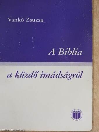 A Biblia a küzdő imádságról