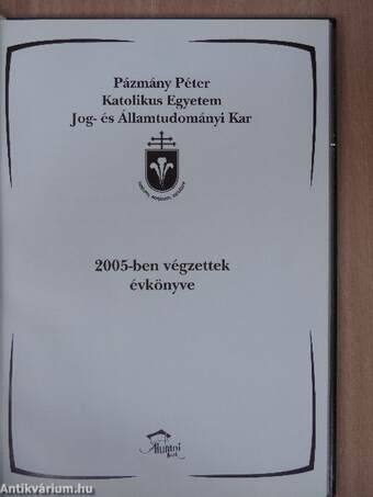 Pázmány Péter Katolikus Egyetem Jog- és Államtudományi Kar évkönyve 2005