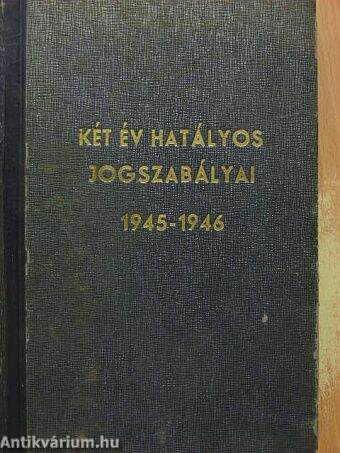 Két év hatályos jogszabályai 1945-1946 I-II.