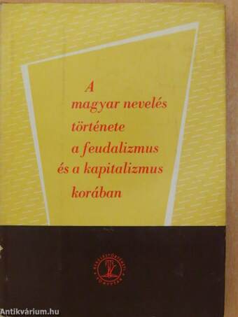 A magyar nevelés története a feudalizmus és a kapitalizmus korában