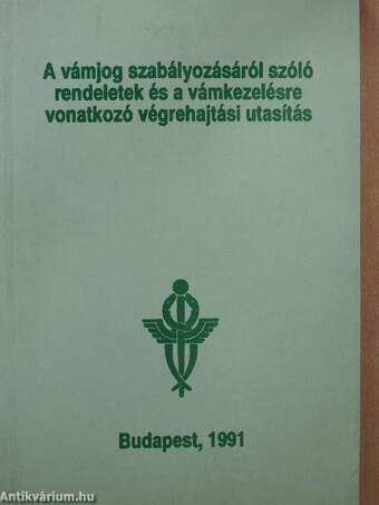 A vámjog szabályozásáról szóló rendeletek és a vámkezelésre vonatkozó végrehajtási utasítás