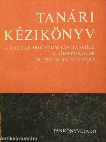 Tanári kézikönyv a magyar irodalom tanításához a középiskolák IV. osztálya számára