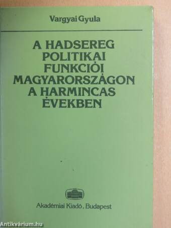 A hadsereg politikai funkciói Magyarországon a harmincas években