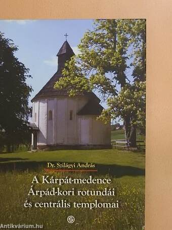 A Kárpát-medence Árpád-kori rotundái és centrális templomai