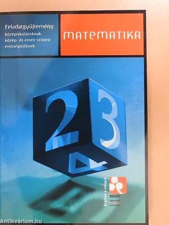 Matematika feladatgyűjtemény középiskolásoknak, közép- és emelt szinten érettségizőknek