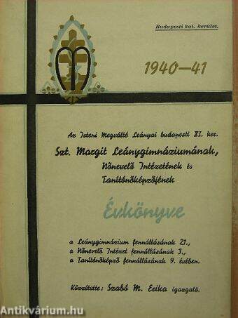 Az Isteni Megváltó Leányai budapesti XI. ker. Szt. Margit Leánygimnáziumának, Nőnevelő Intézetének és Tanítónőképzőjének Évkönyve 1940-41.