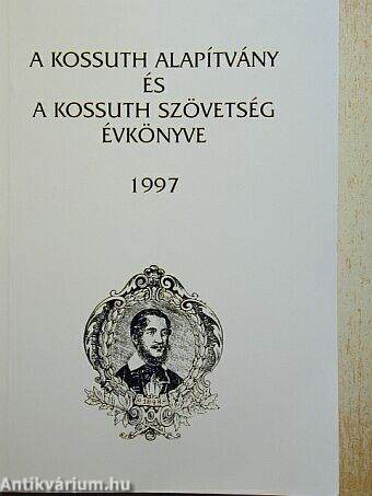 A Kossuth Alapítvány és a Kossuth Szövetség Évkönyve 1997.