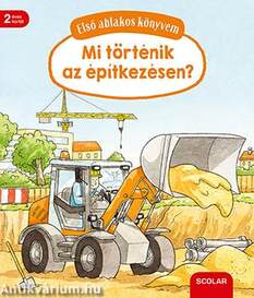 Első ablakos könyvem - Mit történik az építkezésen?