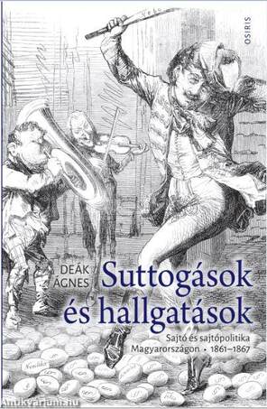 Suttogások és hallgatások - Sajtó és sajtópolitika Magyarországon 1861-1867