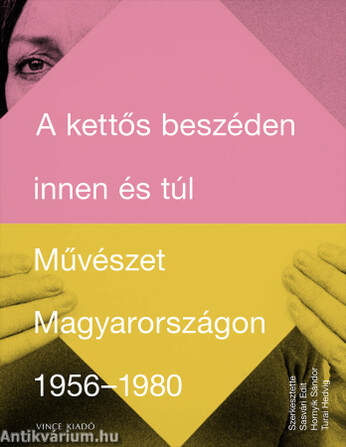 A kettős beszéden innen és túl. Művészet Magyarországon 1956-1980