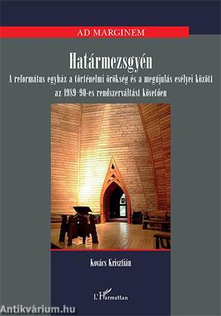 Határmezsgyén - A református egyház a történelmi örökség és a megújulás esélyei közöttaz 1989-90-es rendszerváltást követően