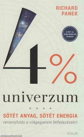 4% univerzum - Sötét anyag, sötét energia - versenyfutás a világegyetem felfedezéséért