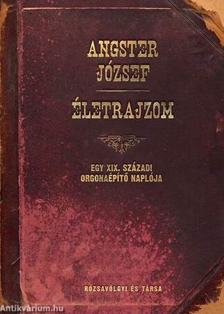 Életrajzom - Egy XIX. századi orgonaépítő naplója