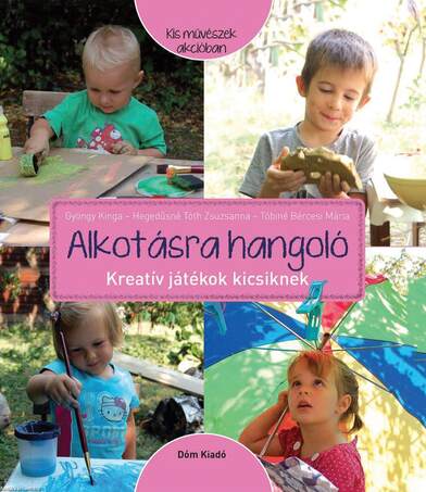 Alkotásra hangoló -  Kreatív játékok kicsiknek