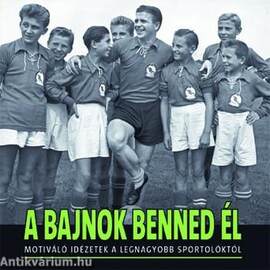 A bajnok benned él - Motiváló idézetek a legnagyobb sportolóktól