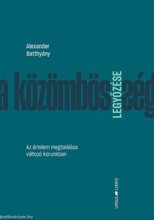 A közömbösség legyőzése -  Az értelem megtalálása változó korunkban