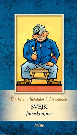 Én, kérem, hivatalos hülye vagyok - Svejk füveskönyve