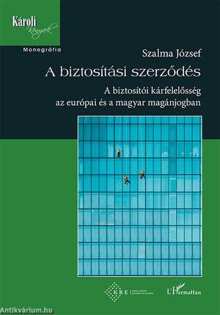 A biztosítási szerződés - A biztosítói kárfelelősség az európai és a magyar magánjogban