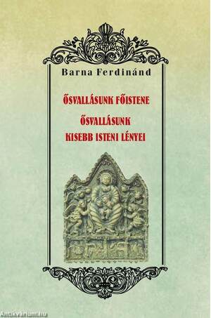 Ősvallásunk főistene - Ősvallásunk kisebb isteni lényei