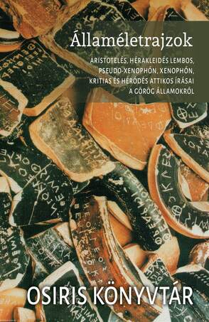 Államéletrajzok - Aristotelés, Hérakleidés Lembos, Pseudo-Xenophón, Xenophón, Kritias és Héródés Attikos írásai a görög államokról