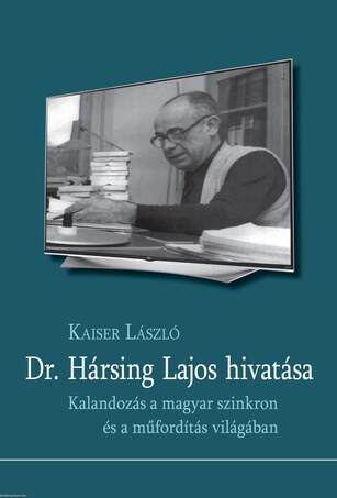 Dr. Hársing Lajos hivatása. Kalandozás a magyar szinkron és a műfordítás világába